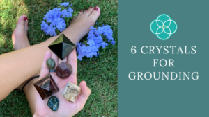 6 Crystals for Grounding